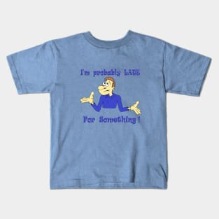 Probably Late for Something Kids T-Shirt